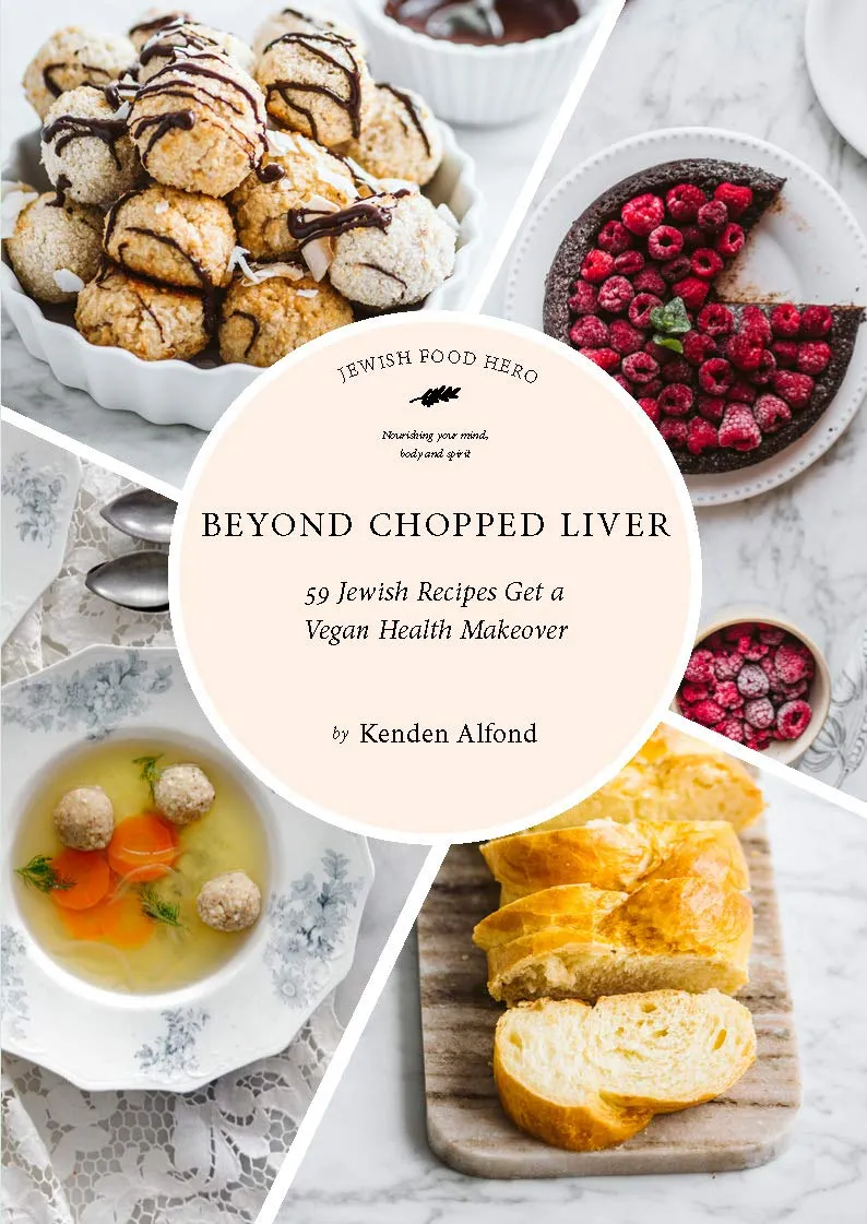 Beyond Chopped Liver: 59 Jewish Recipes Get a Vegan Health Makeover by Kenden Alfond